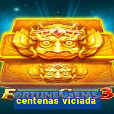 centenas viciada